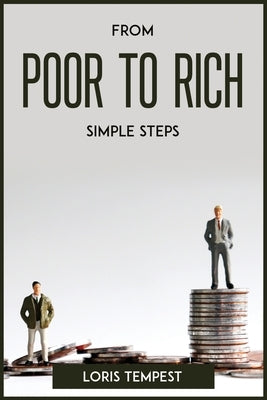 From Poor to Rich, Simple Steps by Loris Tempest