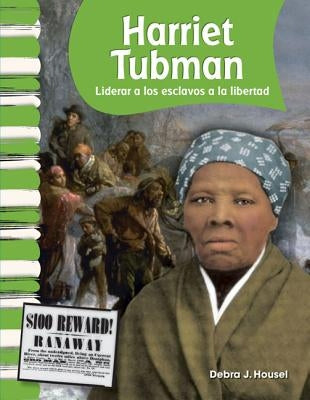 Harriet Tubman: Liderar a Los Esclavos a la Libertad (Leading Slaves to Freedom) = Harriet Tubman by Housel, Debra J.