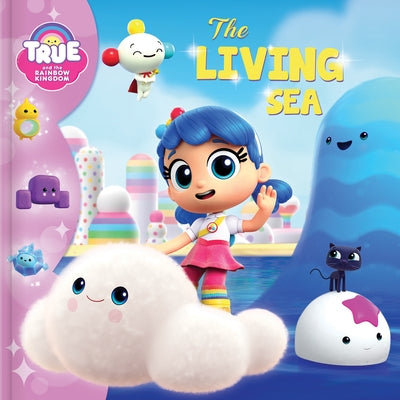 True and the Rainbow Kingdom: The Living Sea by Bright, Robin