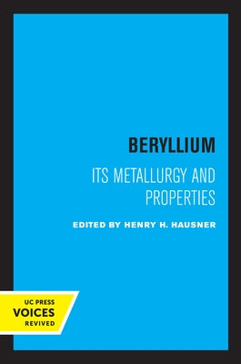 Beryllium: Its Metallurgy and Properties by Hausner, Henry H.