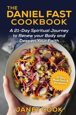 The Daniel Fast Cookbook: A 21-Day Spiritual Journey to Renew your Body and Deepen Your Faith - 21-Day Meal Plan and Devotions Included ***Black by Cook, Janet