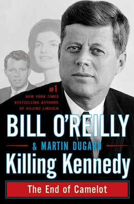 Killing Kennedy: The End of Camelot by O'Reilly, Bill