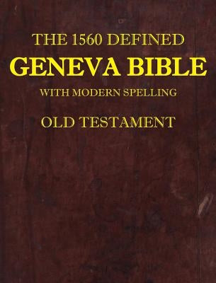 The 1560 Defined Geneva Bible: With Modern Spelling, Old Testament by Brown, David L.