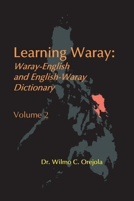 Learning Waray Vol. 2: Waray-English and English-Waray Dictionary by Orejola, Wilmo