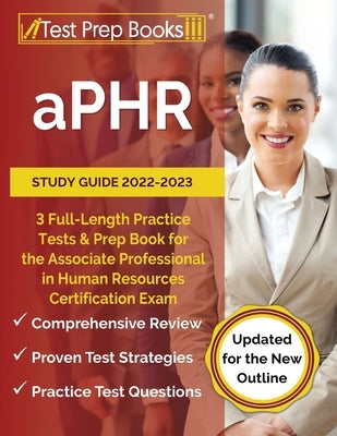 aPHR Study Guide 2022-2023: 3 Full-Length Practice Tests and Prep Book for the Associate Professional in Human Resources Certification Exam [Updat by Rueda, Joshua