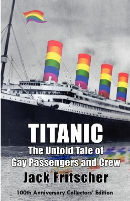 Titanic: The Untold Tale of Gay Passengers and Crew by Fritscher, Jack