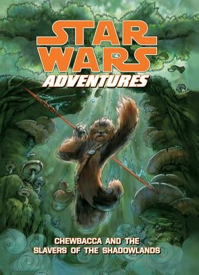 Star Wars Adventures: Chewbacca and the Slavers of the Shadowlands by Cerasi, Chris