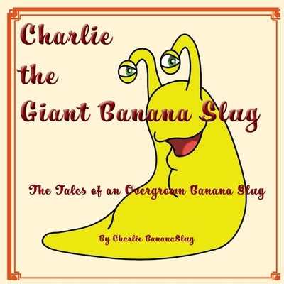 Charlie - The Giant Banana Slug by Bananaslug, Charlie