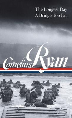 Cornelius Ryan: The Longest Day (D-Day June 6, 1944), a Bridge Too Far (Loa #318) by Ryan, Cornelius