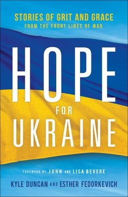 Hope for Ukraine: Stories of Grit and Grace from the Front Lines of War by Duncan, Kyle