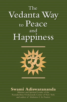 The Vedanta Way to Peace and Happiness by Adiswarananda, Swami