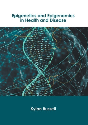 Epigenetics and Epigenomics in Health and Disease by Russell, Kylan