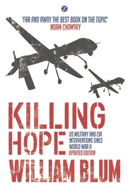 Killing Hope: Us Military and CIA Interventions Since World War II by Blum, William