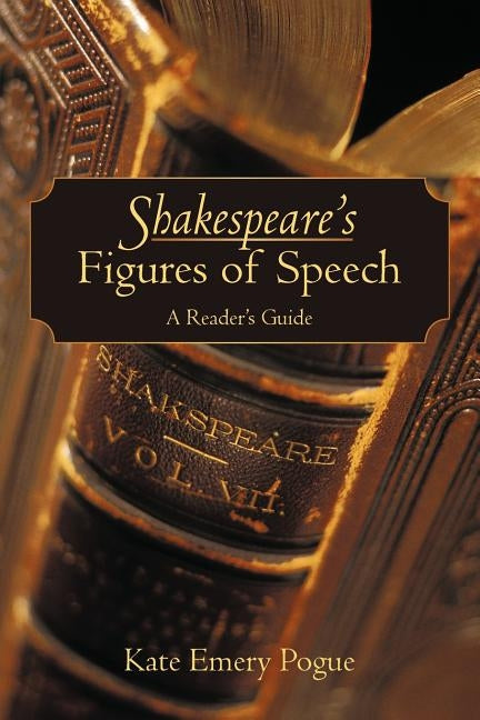 Shakespeare's Figures of Speech: A Reader's Guide by Pogue, Kate Emery
