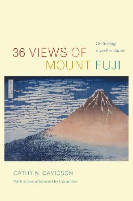 36 Views of Mount Fuji: On Finding Myself in Japan by Davidson, Cathy N.