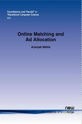 Online Matching and Ad Allocation by Mehta, Aranyak