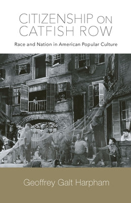 Citizenship on Catfish Row: Race and Nation in American Popular Culture by Harpham, Geoffrey Galt