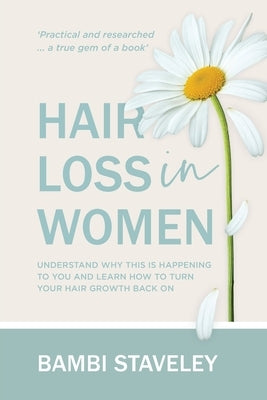 Hair Loss in Women: Understand why this is happening to you and learn how to turn your hair grown back on. by Staveley, Bambi