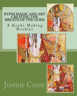 Kyphi Magic and Art Creating the Breath of the Gods by Crane, Justine M.