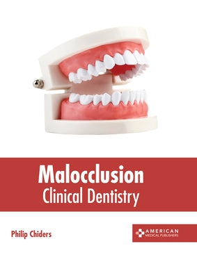 Malocclusion: Clinical Dentistry by Chiders, Philip