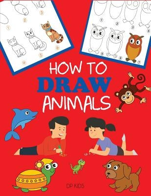 How to Draw Animals: Learn to Draw For Kids, Step by Step Drawing by Dp Kids