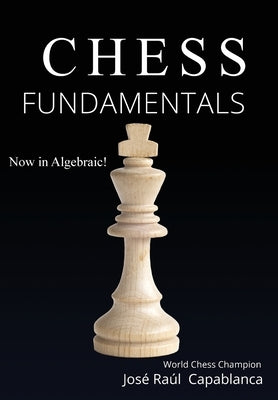 Chess Fundamentals by Capablanca, Jos&#233; Ra&#250;l