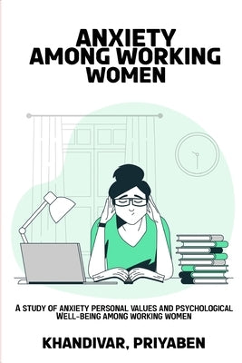 A study of anxiety personal values &#8203;&#8203;and psychological well-being among working women. by Priyaben, Khandivar