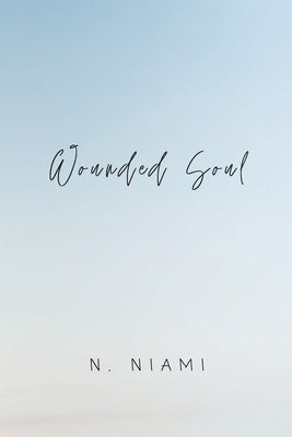 Wounded Soul: Written for Broken Hearts by Niami, N.