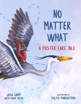 No Matter What: A Foster Care Tale by Shipp, Josh