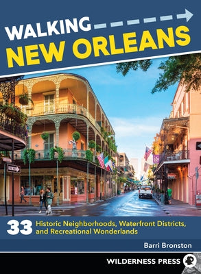 Walking New Orleans: 33 Historic Neighborhoods, Waterfront Districts, and Recreational Wonderlands (Revised) by Bronston, Barri