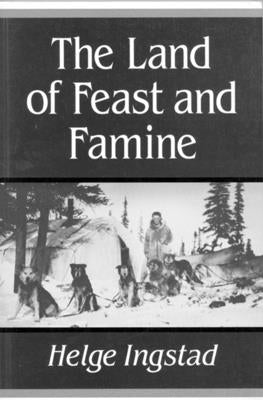 The Land of Feast and Famine by Ingstad, Helge
