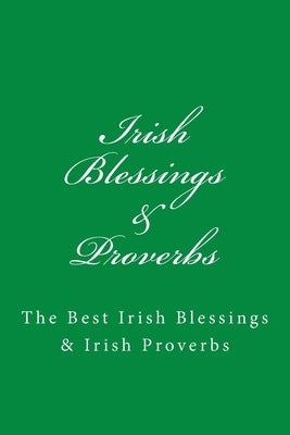 Irish Blessings & Proverbs: The Best Irish Blessings & Irish Proverbs (A Great Irish Gift Idea!) by Ltd, Jb Irish Books