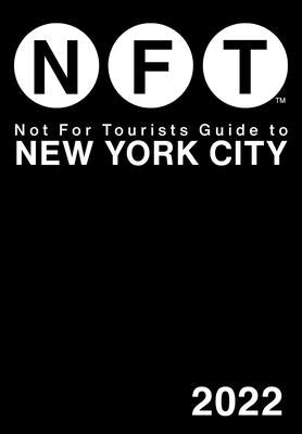 Not for Tourists Guide to New York City 2022 by Not for Tourists