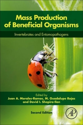 Mass Production of Beneficial Organisms: Invertebrates and Entomopathogens by Morales-Ramos, Juan A.