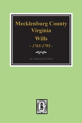 Early Wills of Mecklenburg County, Virginia 1765-1799 by Elliott, Katherine B.