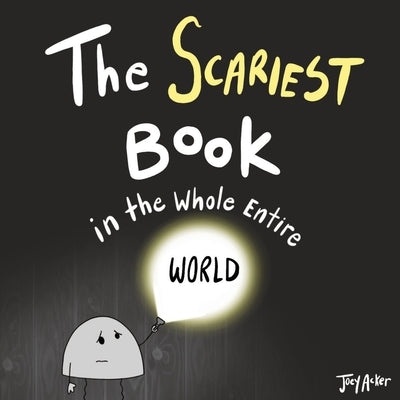 The Scariest Book in the Whole Entire World by Acker, Joey