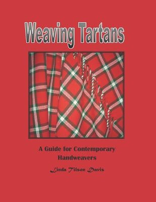 Weaving Tartans: A Guide for Contemporary Handweavers by Davis, Linda Tilson