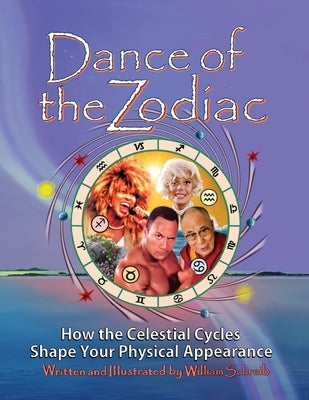 Dance of the Zodiac: How the Celestial Cycles Shape Your Physical Appearance by Schreib, William Arthur