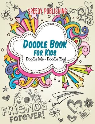 Doodle Book For Kids: Doodle Me - Doodle You! by Speedy Publishing LLC