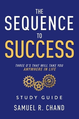 The Sequence to Success - Study Guide: Three O's That Will Take You Anywhere in Life by Chand, Sam