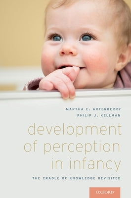 Development of Perception in Infancy: The Cradle of Knowledge Revisited by Arterberry, Martha E.