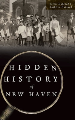 Hidden History of New Haven by Hubbard, Robert
