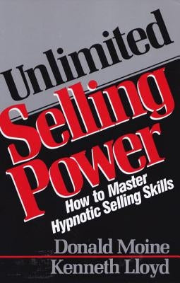 Unlimited Selling Power: How to Master Hypnotic Skills by Moine, Donald