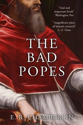The Bad Popes by Chamberlin, E. R.