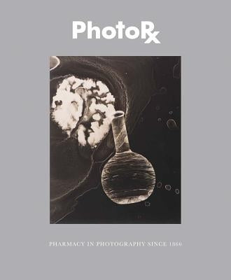 Photorx: Pharmacy in Photography Since 1850 by Davis, Deborah