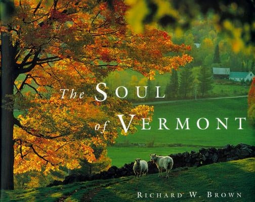 The Soul of Vermont by Brown, Richard W.