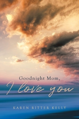 Goodnight Mom, I love you by Kelly, Karen Ritter