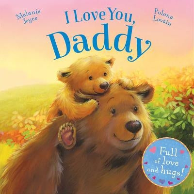 I Love You, Daddy: Full of Love and Hugs! by Joyce, Melanie