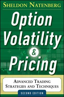 Option Volatility and Pricing: Advanced Trading Strategies and Techniques, 2nd Edition by Natenberg, Sheldon