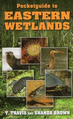 Pocketguide to Eastern Wetlands by Travis, T.